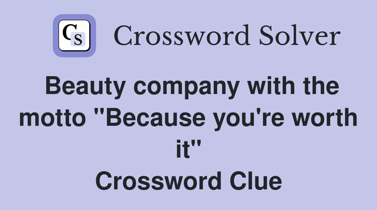 Beauty company with the motto "Because you're worth it" Crossword Clue