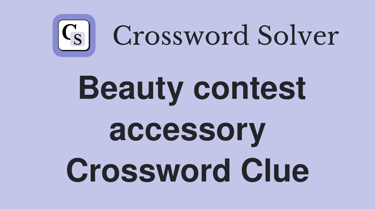 Beauty contest accessory Crossword Clue