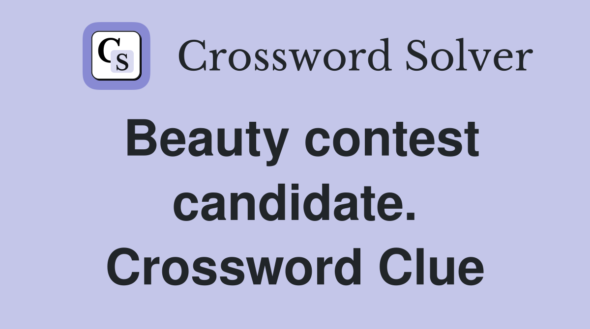 Beauty contest candidate. Crossword Clue