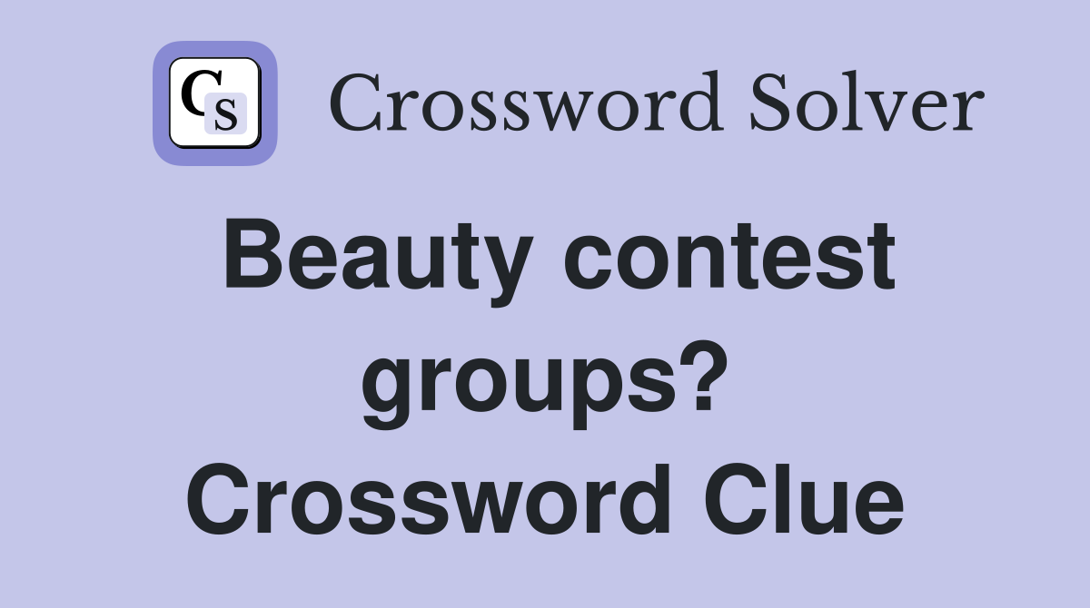 Beauty contest groups? Crossword Clue