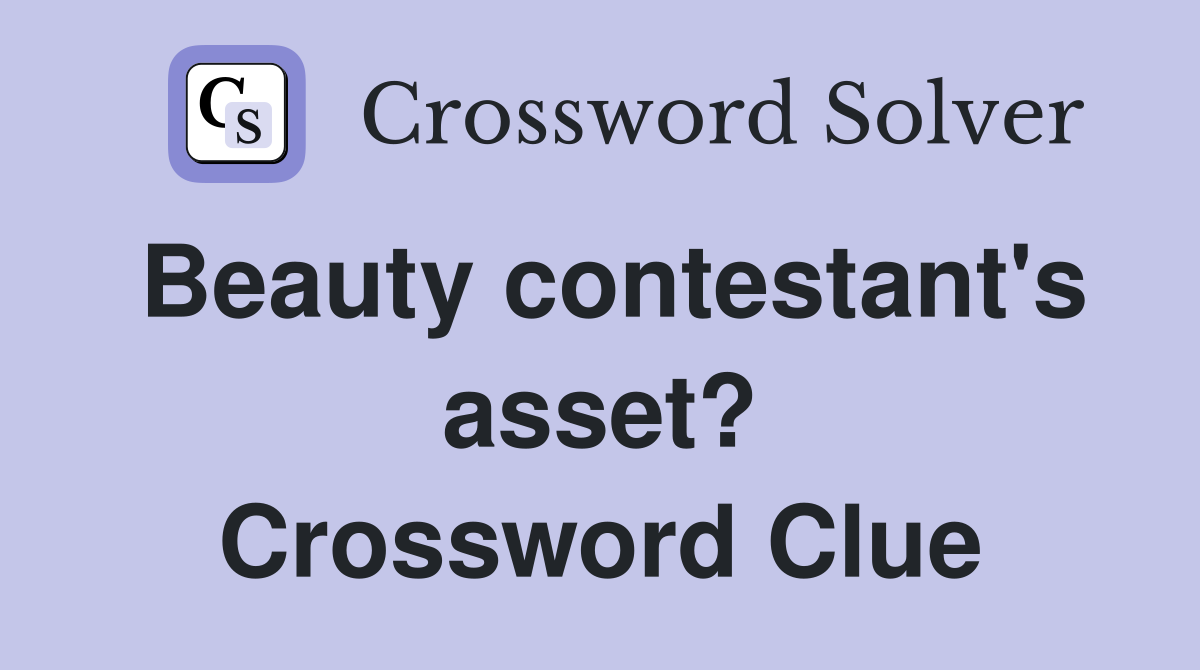 Beauty contestant's asset? Crossword Clue