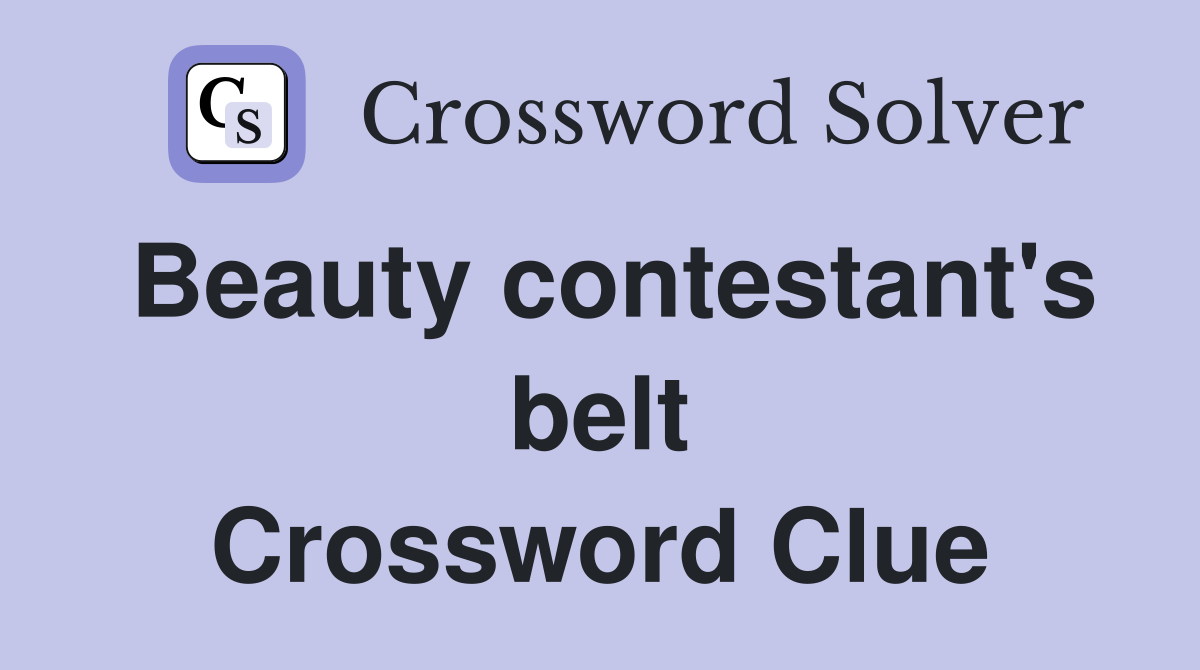 Beauty contestant's belt Crossword Clue