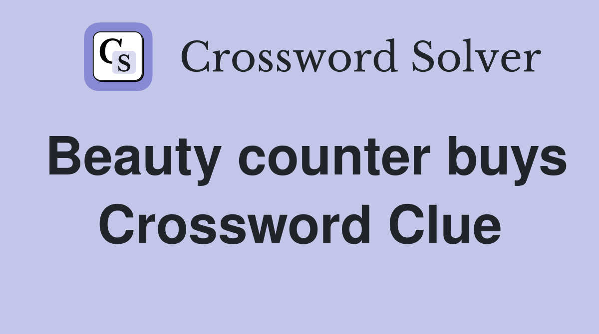 Beauty counter buys Crossword Clue