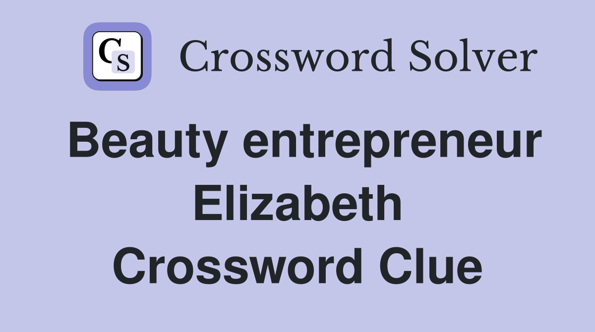 Beauty entrepreneur Elizabeth Crossword Clue