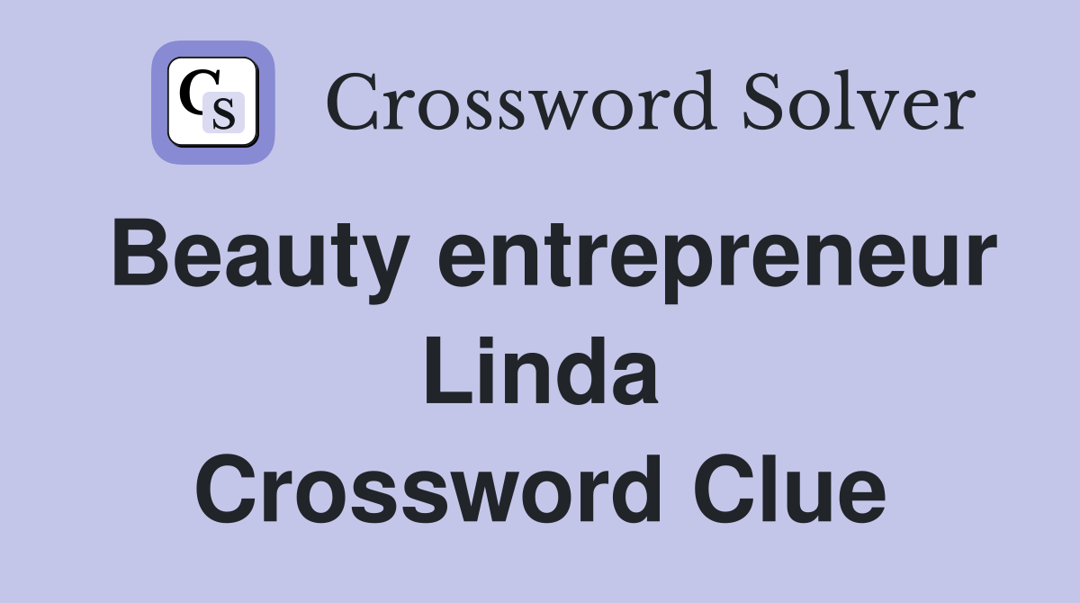 Beauty entrepreneur Linda Crossword Clue