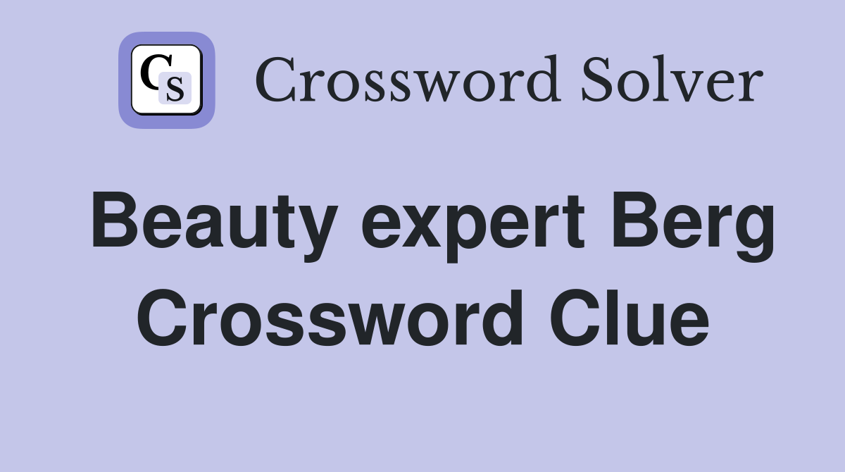 Beauty expert Berg Crossword Clue