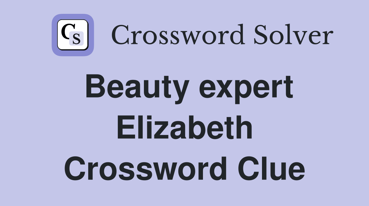 Beauty expert Elizabeth Crossword Clue