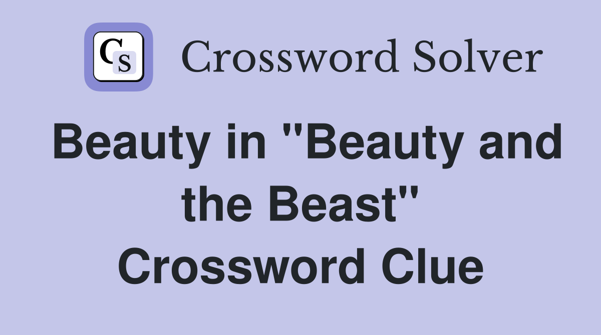 Beauty in "Beauty and the Beast" Crossword Clue