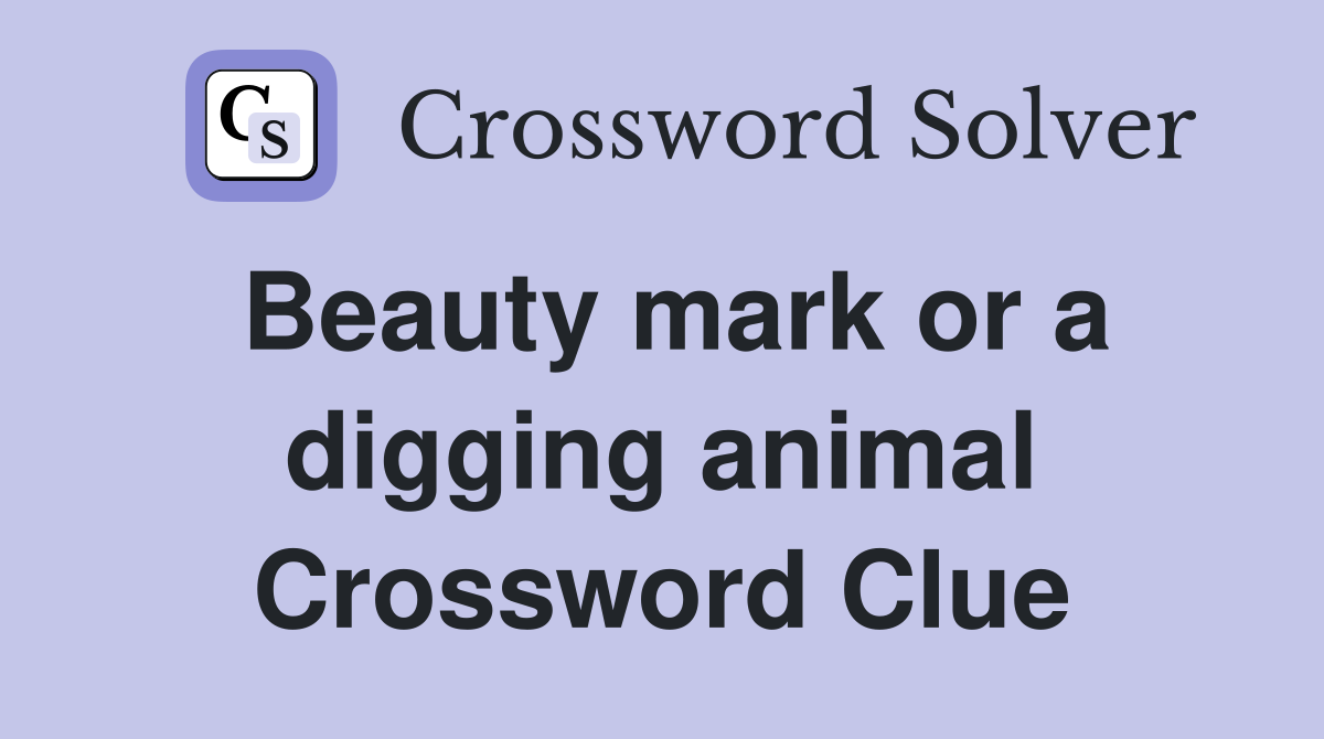Beauty mark or a digging animal Crossword Clue