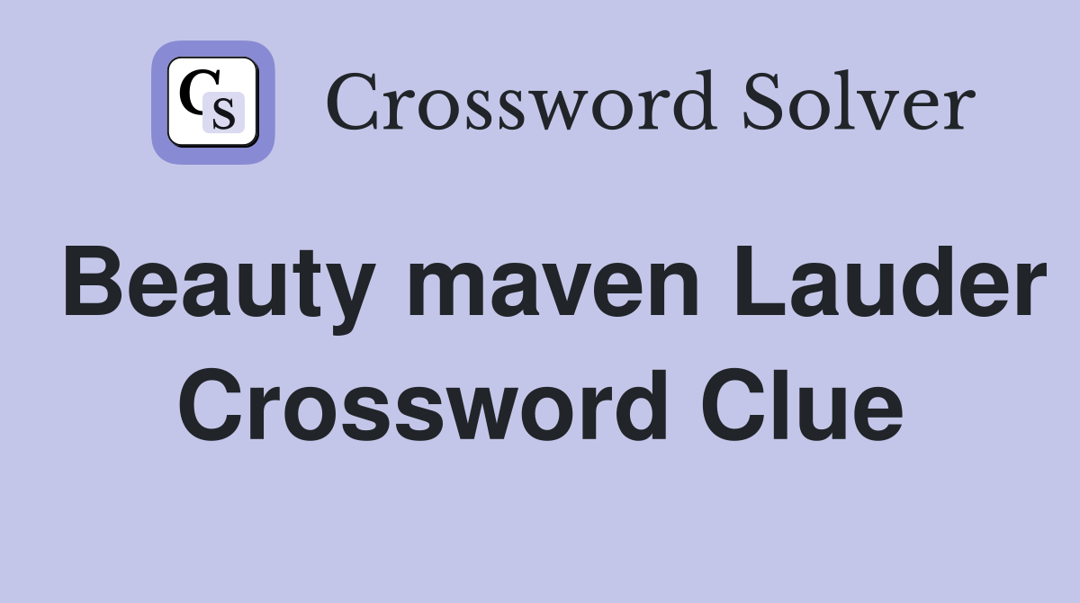 Beauty maven Lauder Crossword Clue