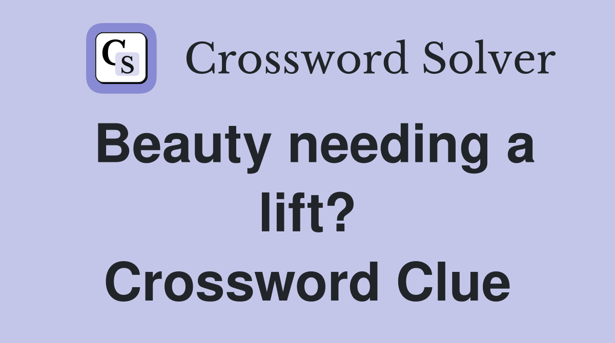 Beauty needing a lift? Crossword Clue