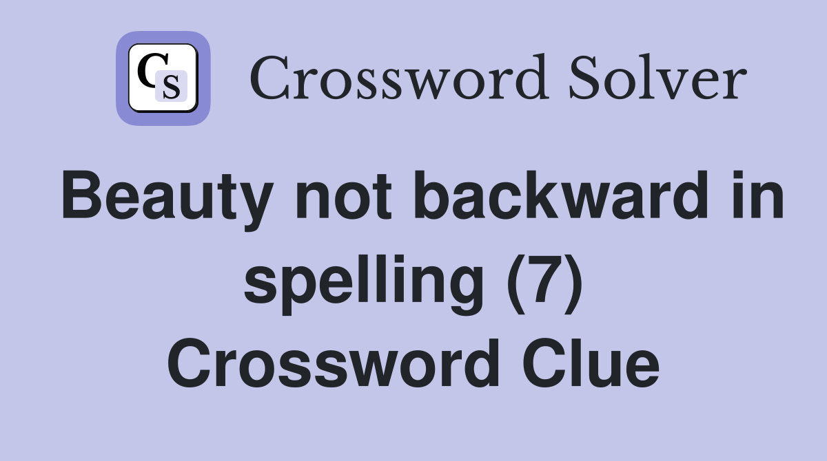Beauty not backward in spelling (7) Crossword Clue