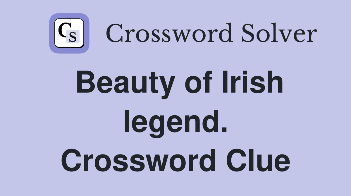 Beauty of Irish legend. Crossword Clue