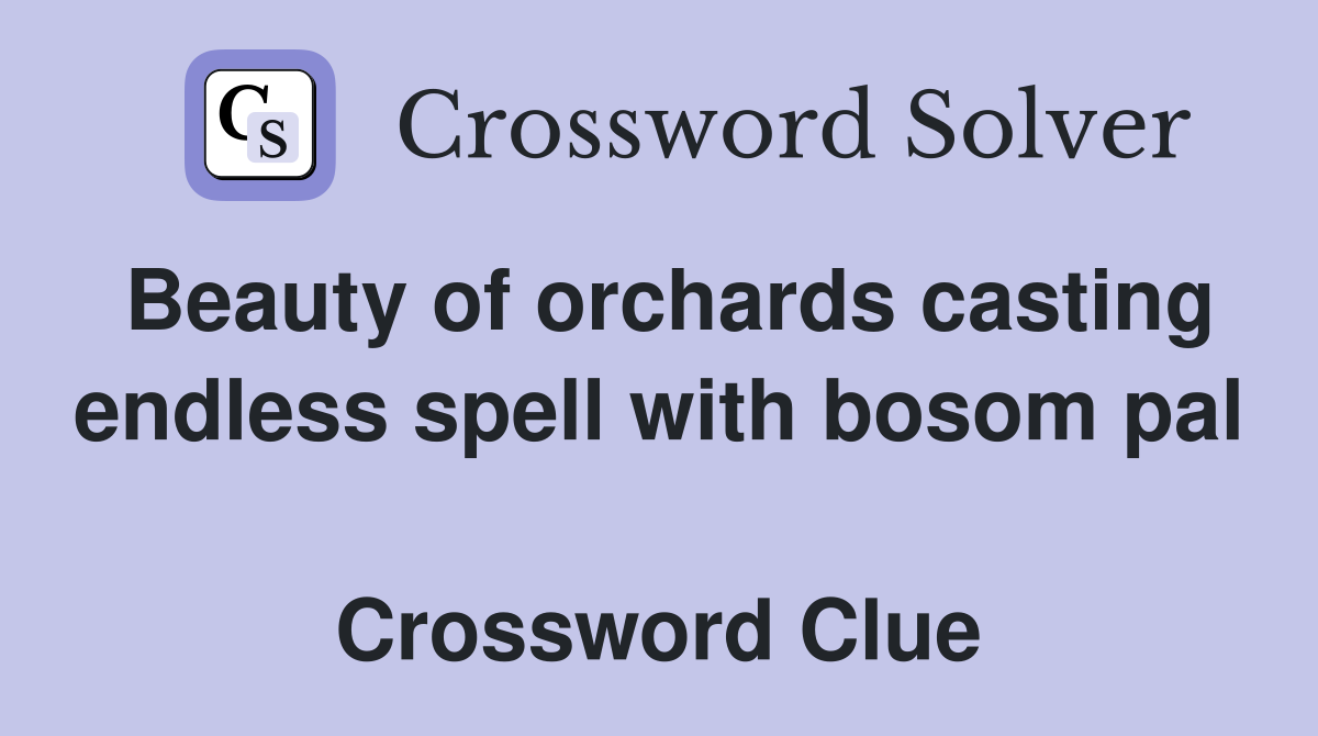 Beauty of orchards casting endless spell with bosom pal  Crossword Clue