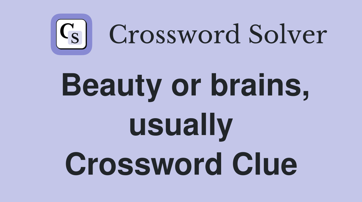 Beauty or brains, usually Crossword Clue