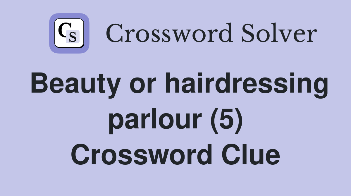 Beauty or hairdressing parlour (5) Crossword Clue