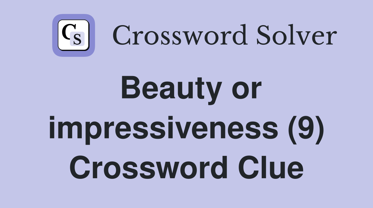 Beauty or impressiveness (9) Crossword Clue