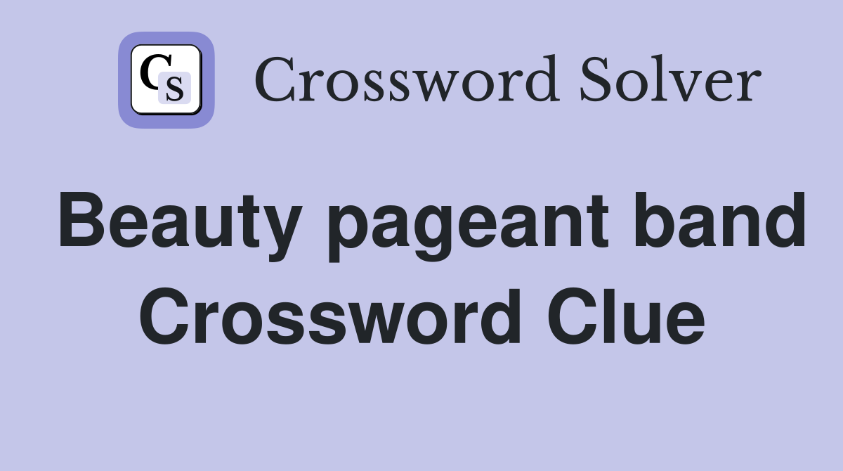 Beauty pageant band Crossword Clue