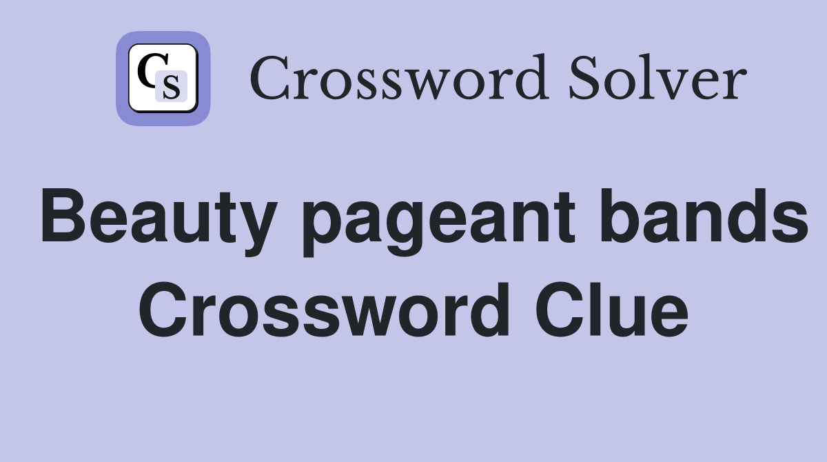Beauty pageant bands Crossword Clue