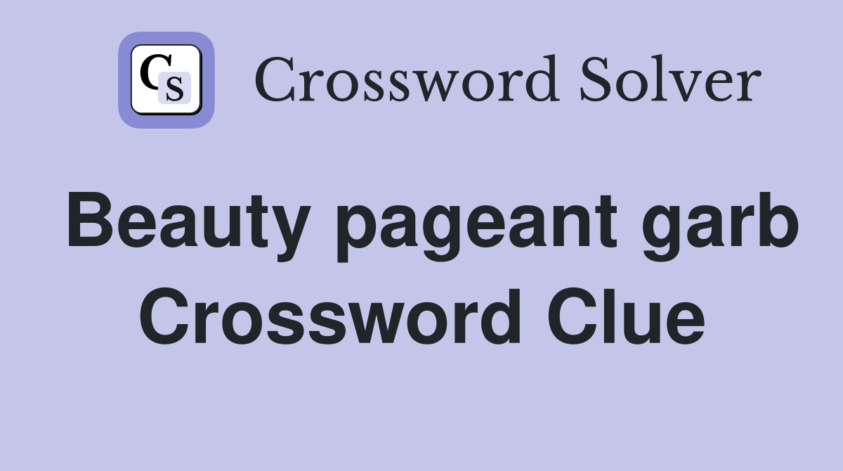 Beauty pageant garb Crossword Clue