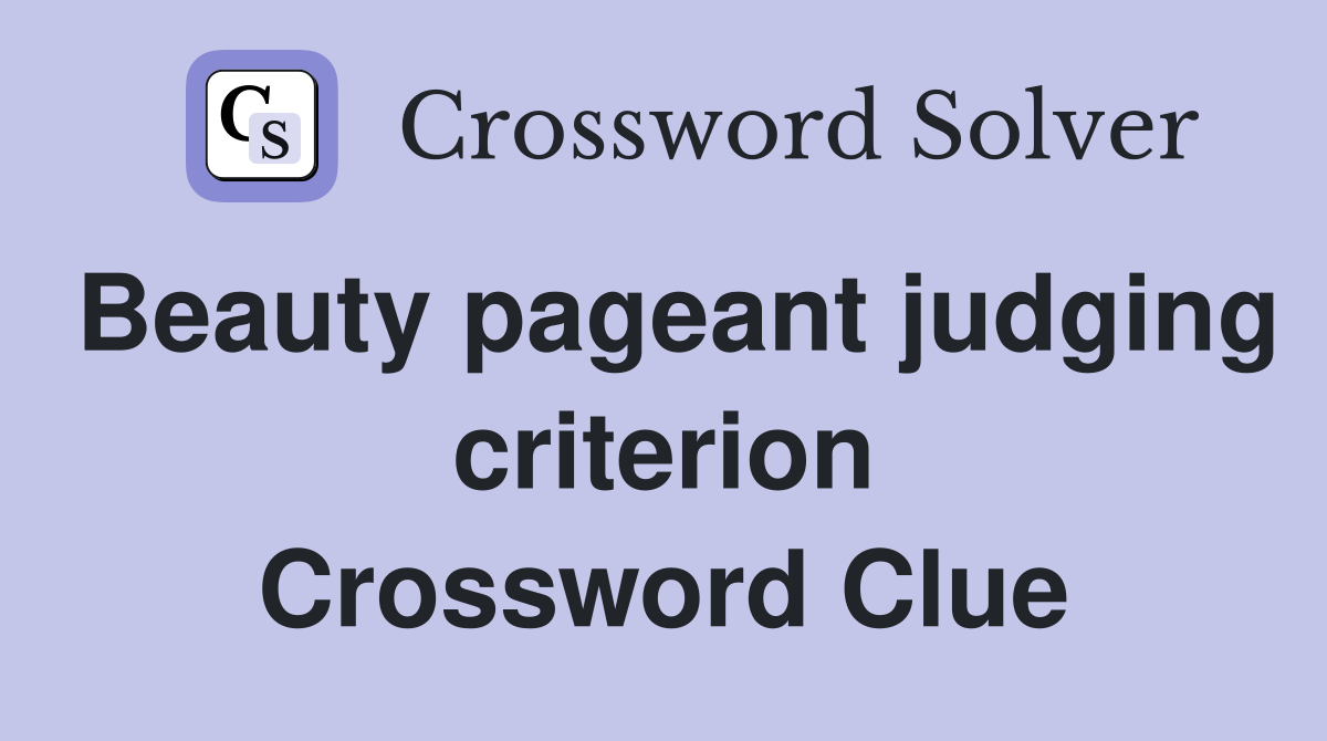 Beauty pageant judging criterion Crossword Clue