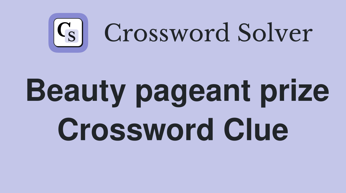 Beauty pageant prize Crossword Clue