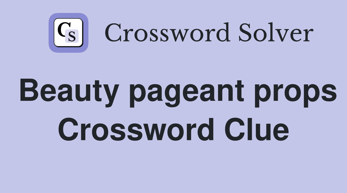 Beauty pageant props Crossword Clue