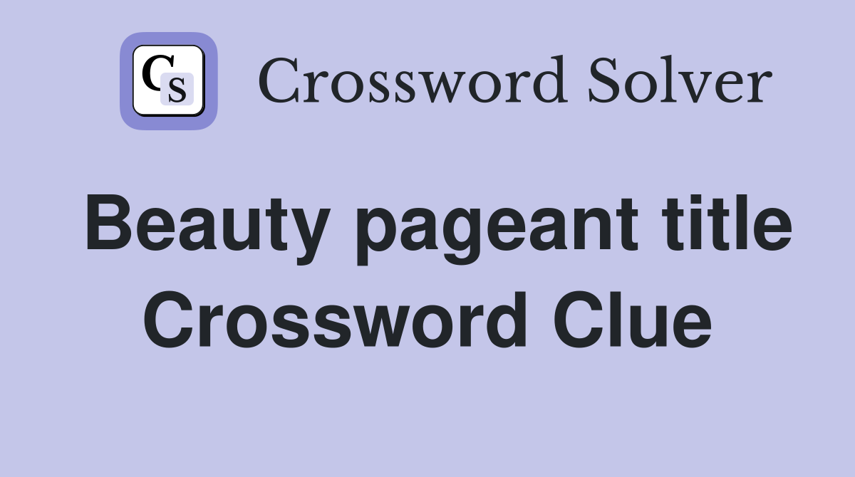 Beauty pageant title Crossword Clue