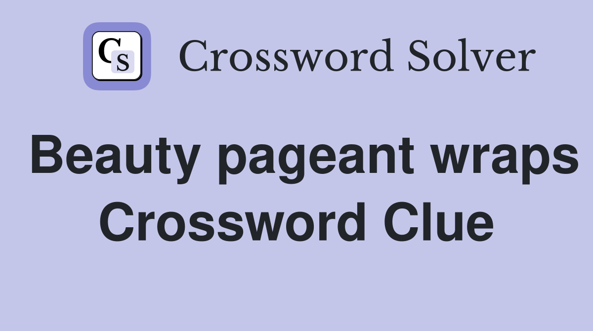 Beauty pageant wraps Crossword Clue