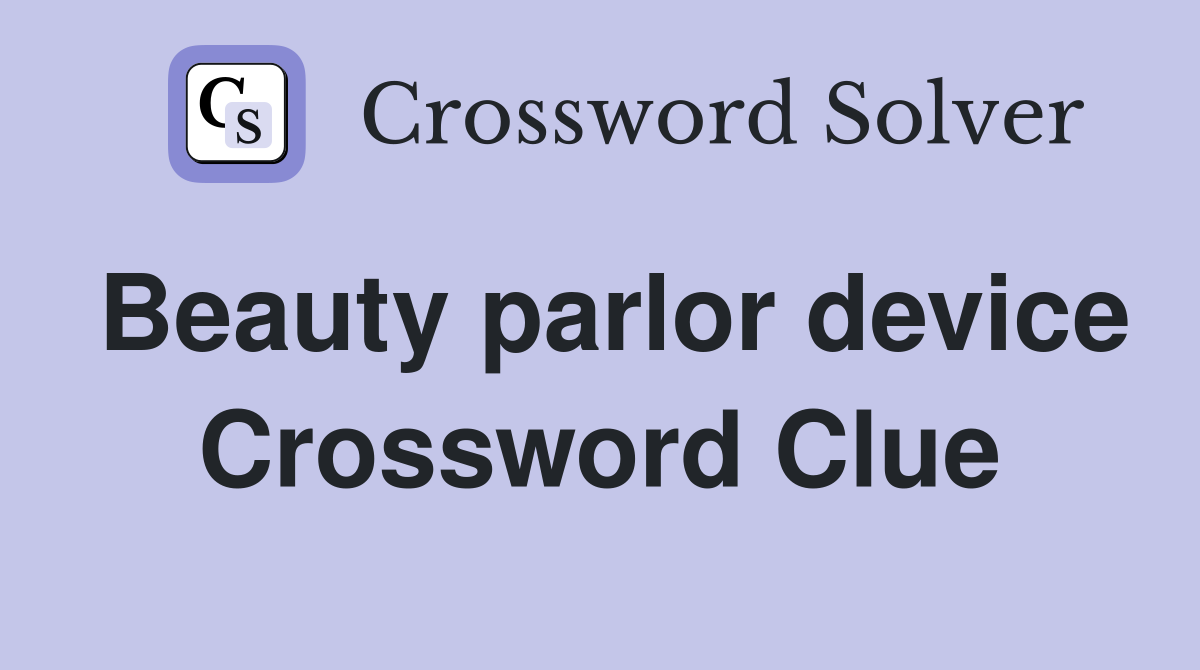 Beauty parlor device Crossword Clue