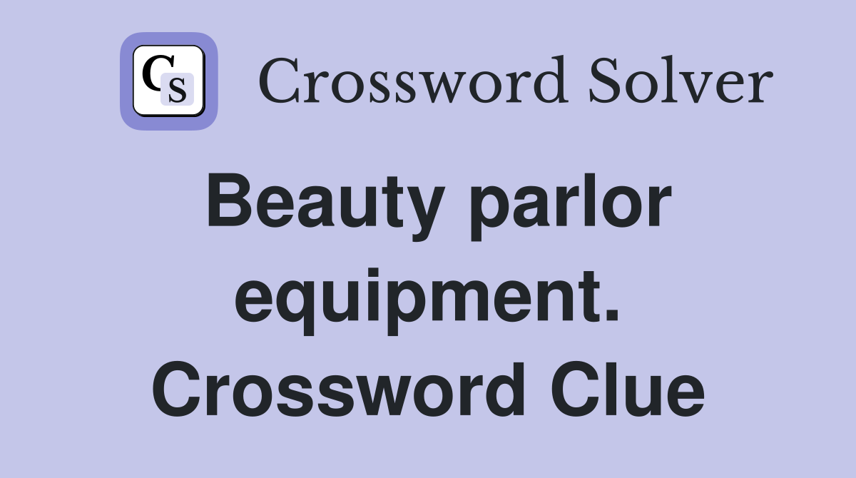Beauty parlor equipment. Crossword Clue