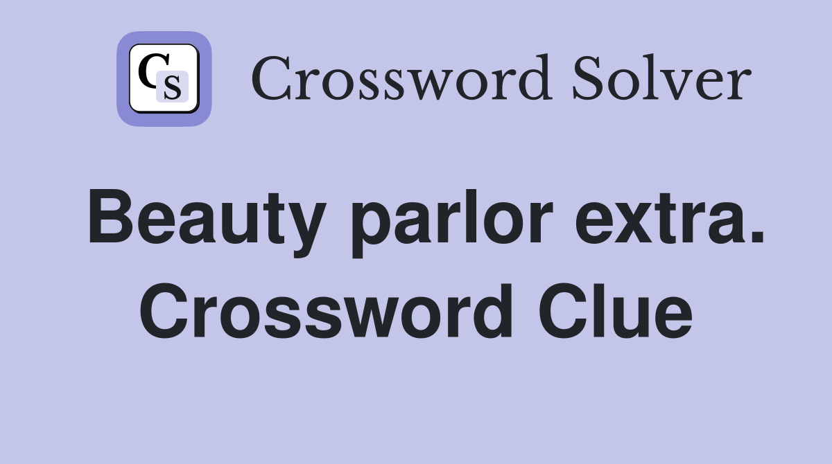 Beauty parlor extra. Crossword Clue