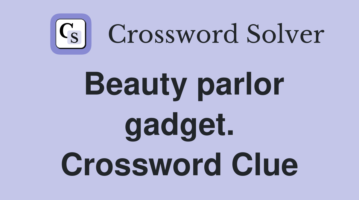 Beauty parlor gadget. Crossword Clue