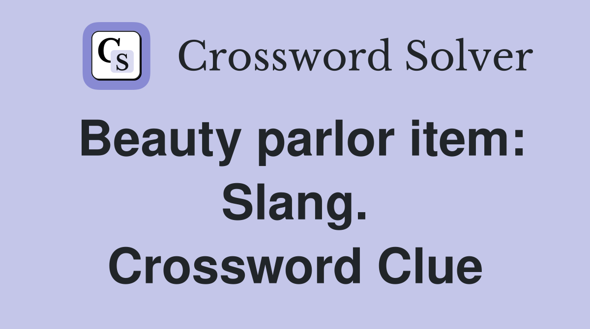 Beauty parlor item: Slang. Crossword Clue