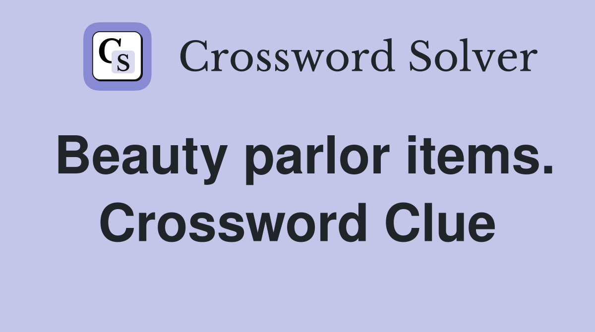 Beauty parlor items. Crossword Clue