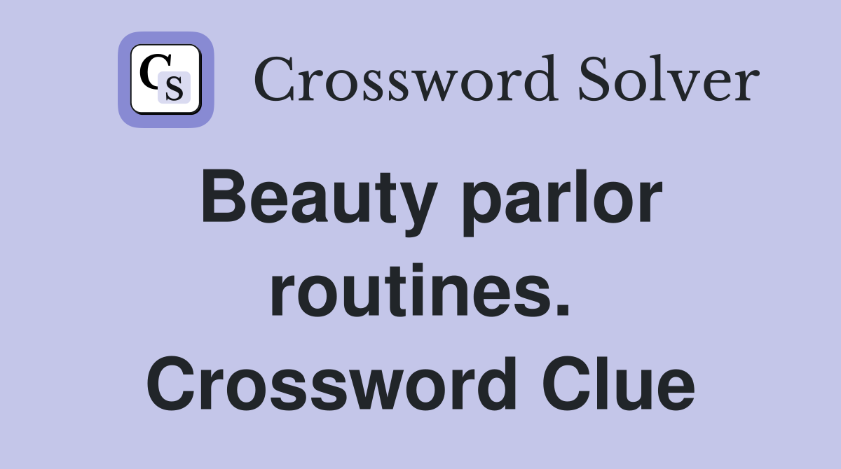Beauty parlor routines. Crossword Clue