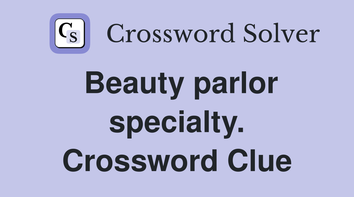 Beauty parlor specialty. Crossword Clue