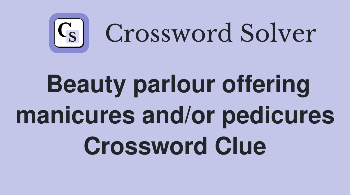 Beauty parlour offering manicures and/or pedicures Crossword Clue