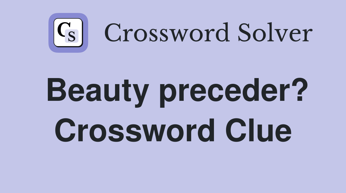 Beauty preceder? Crossword Clue