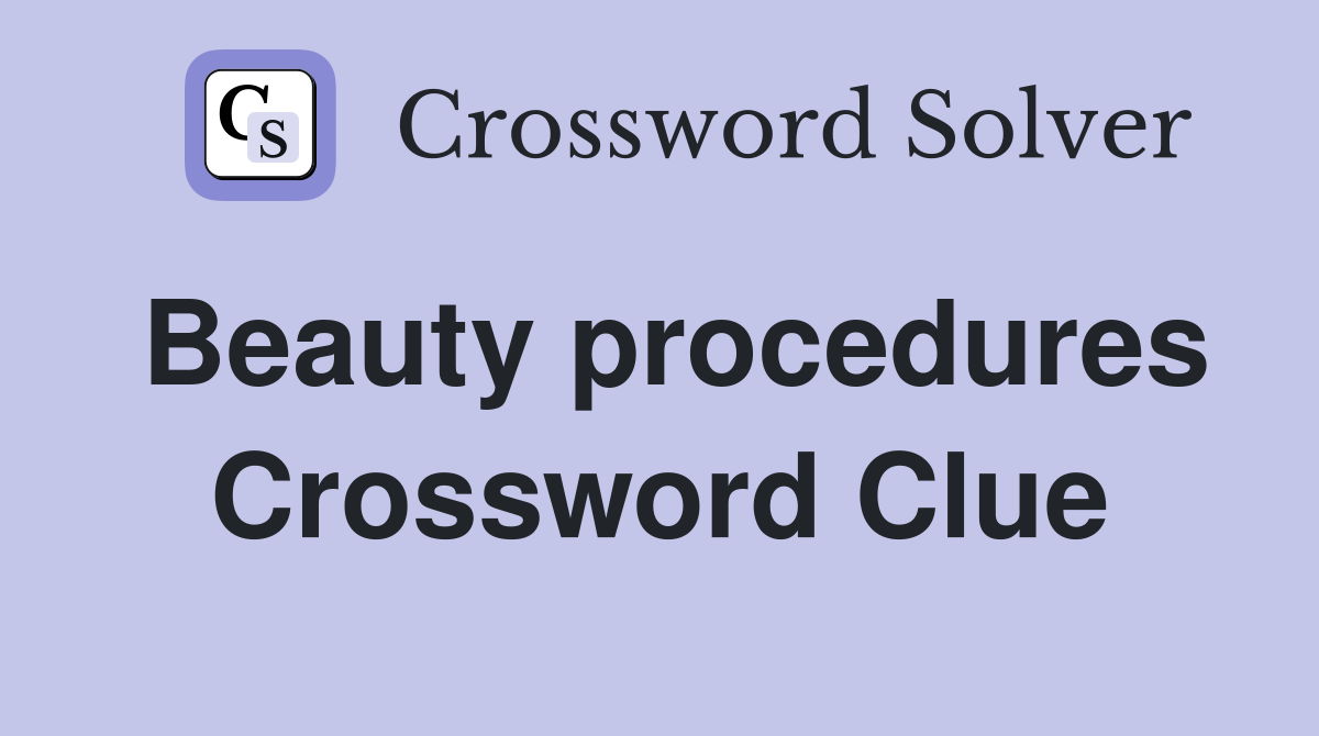 Beauty procedures Crossword Clue