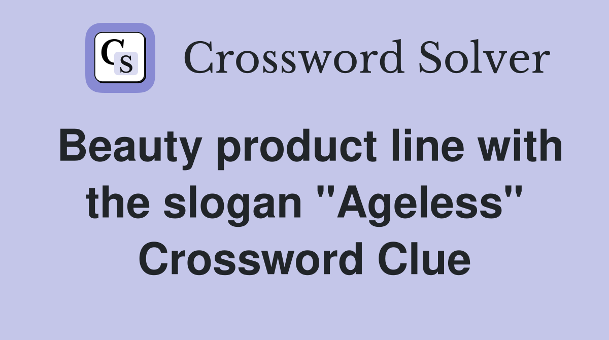 Beauty product line with the slogan "Ageless" Crossword Clue