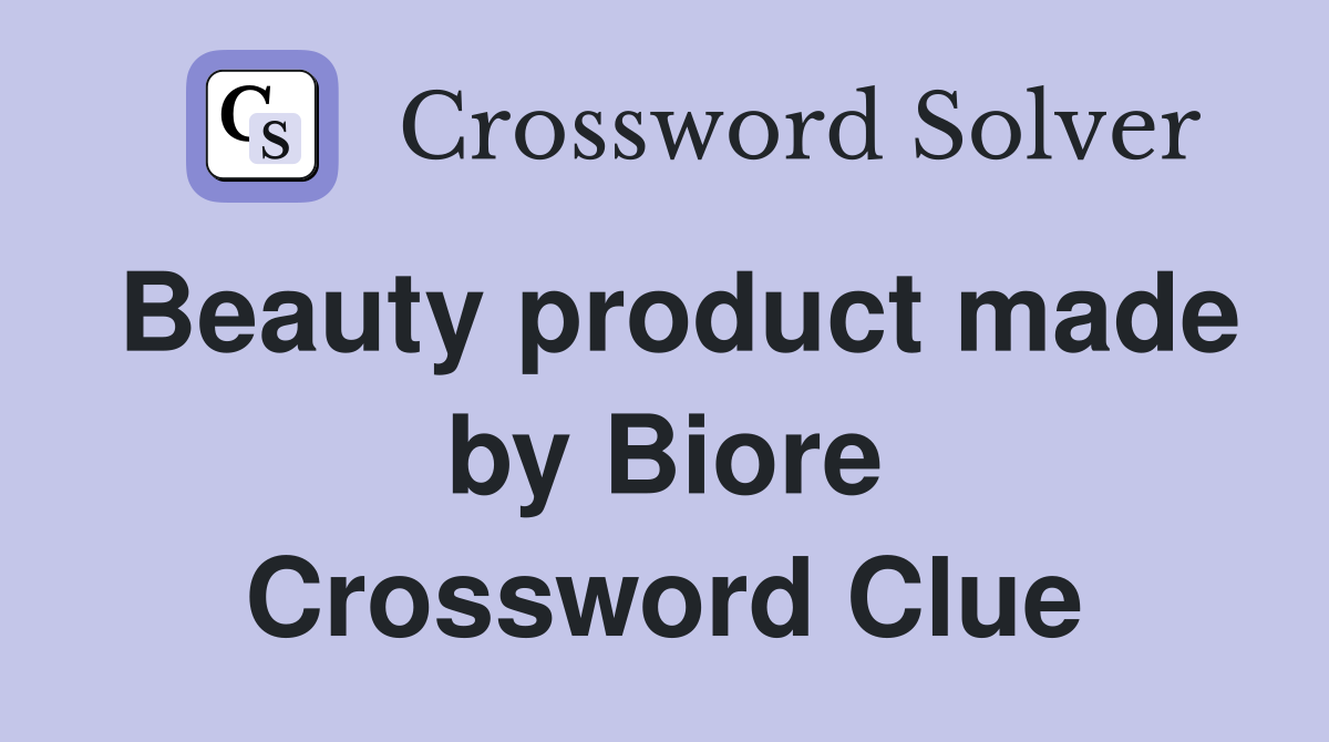 Beauty product made by Biore Crossword Clue