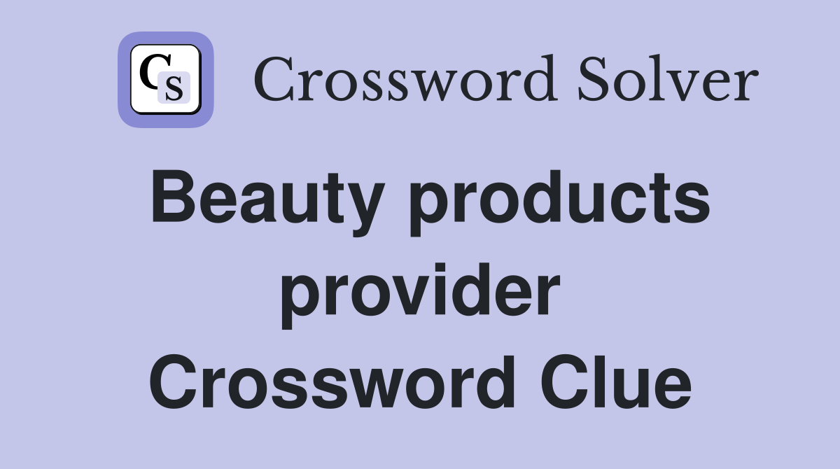 Beauty products provider Crossword Clue