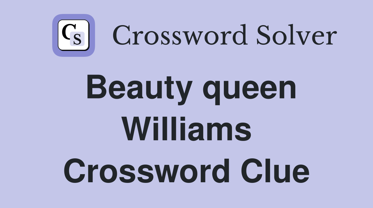 Beauty queen Williams Crossword Clue
