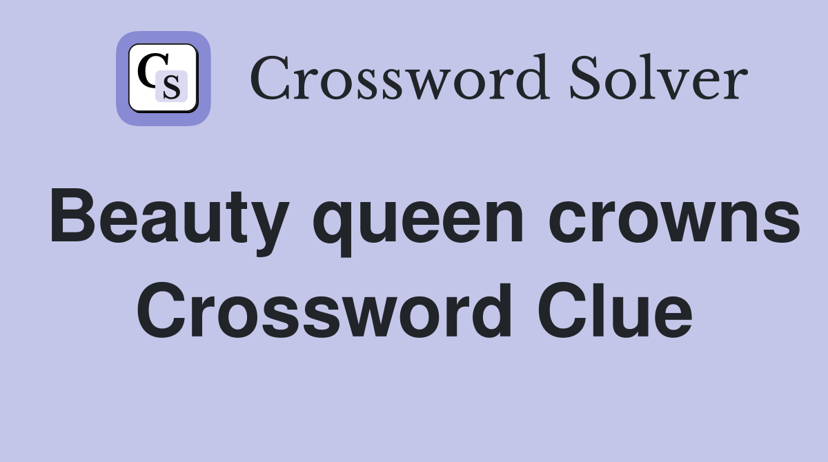 Beauty queen crowns Crossword Clue