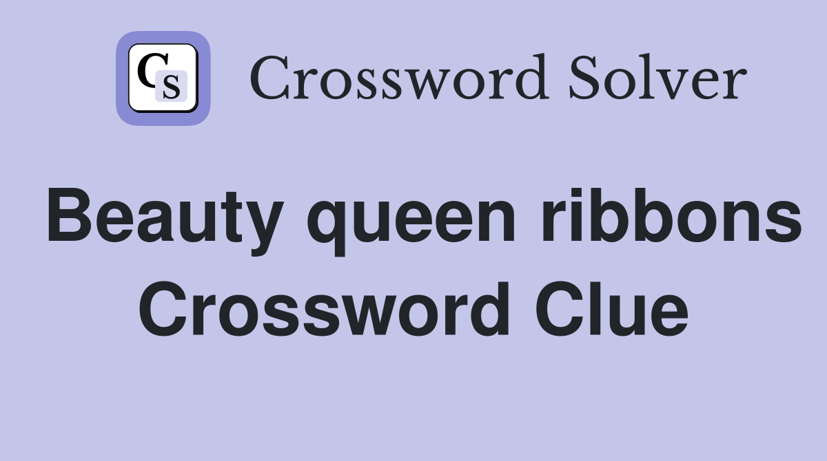 Beauty queen ribbons Crossword Clue