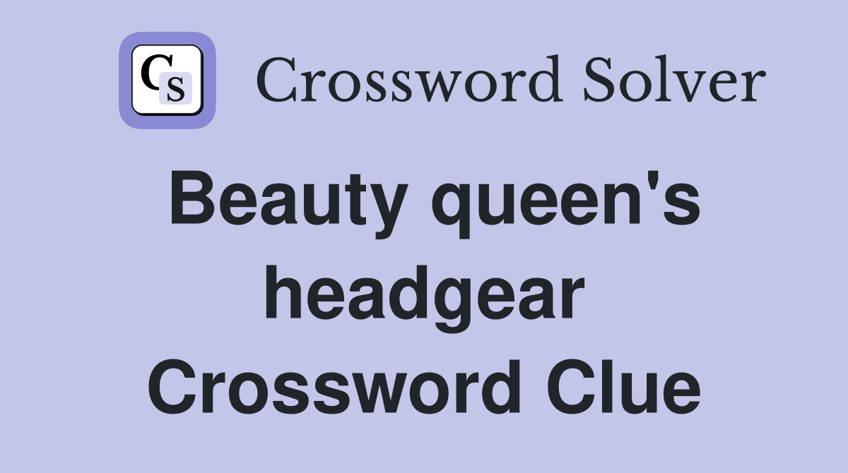 Beauty queen's headgear Crossword Clue