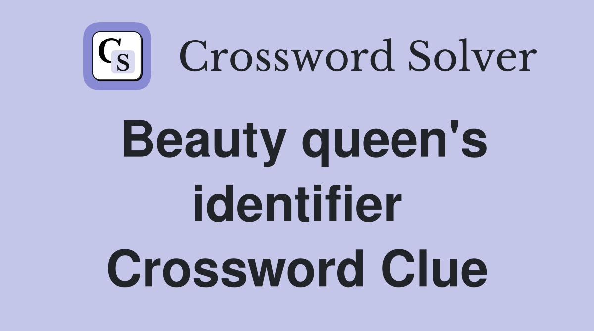 Beauty queen's identifier Crossword Clue