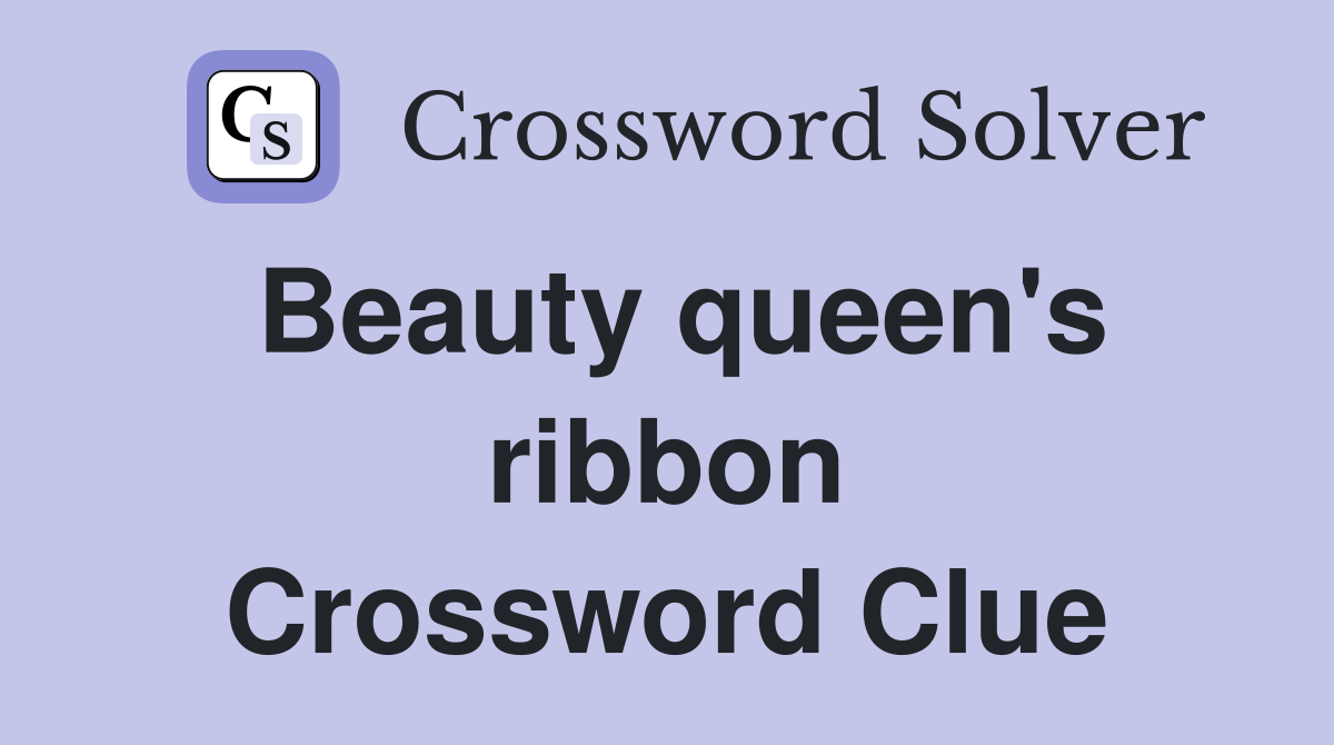 Beauty queen's ribbon Crossword Clue