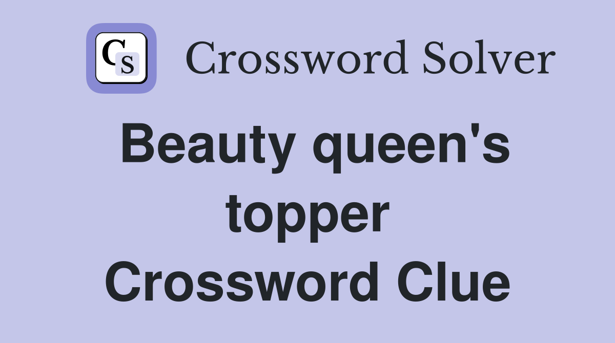 Beauty queen's topper Crossword Clue